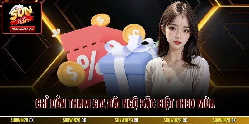 Chỉ dẫn tham gia đãi ngộ đặc biệt theo mùa