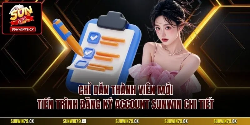 Chỉ dẫn thành viên mới tiến trình đăng ký account Sunwin chi tiết