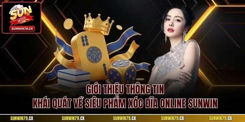 Giới thiệu thông tin khái quát về siêu phẩm xóc đĩa online Sunwin