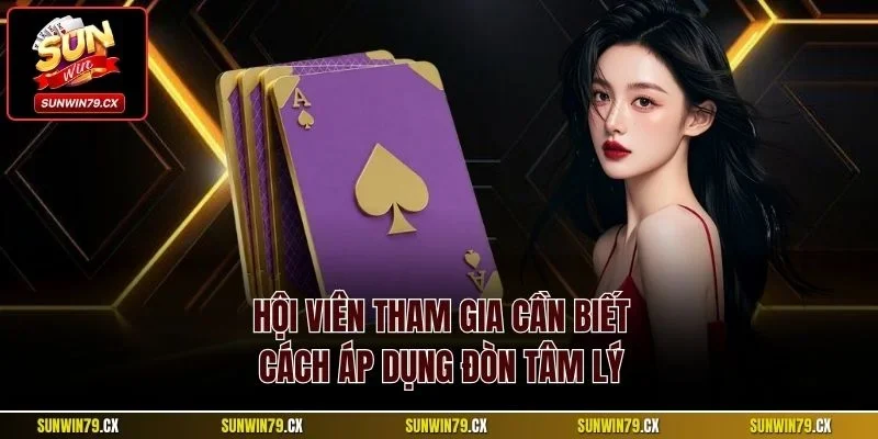 Hội viên tham gia cần biết cách áp dụng đòn tâm lý