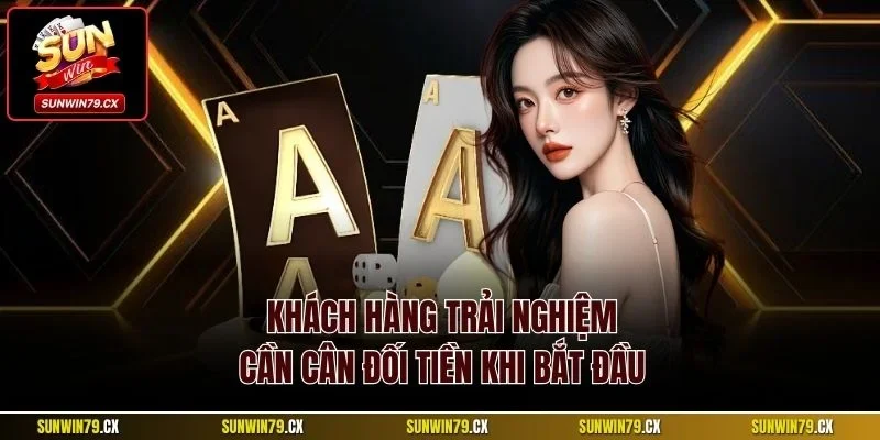 Khách hàng trải nghiệm cần cân đối tiền khi bắt đầu