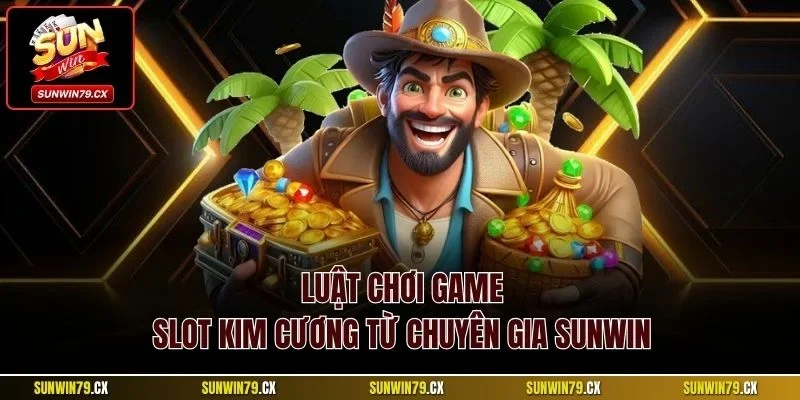 Luật chơi game slot kim cương từ chuyên gia Sunwin