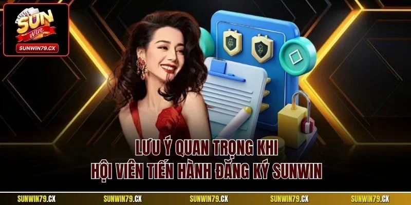 Lưu ý quan trọng khi hội viên tiến hành đăng ký Sunwin
