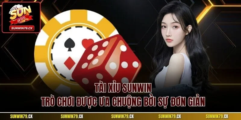 Tài Xỉu Sunwin - Trò chơi được ưa chuộng bởi sự đơn giản