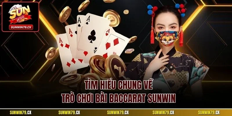 Tìm hiểu chung về trò chơi bài Baccarat Sunwin
