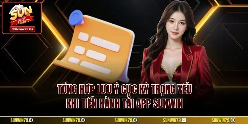 Tải App Sunwin| Chi Tiết Cách Cài Phần Mềm Mới Nhất 2025 4 Tổng hợp lưu ý cực kỳ trọng yếu khi tiến hành tải app Sunwin