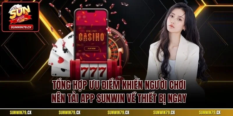 Tải App Sunwin| Chi Tiết Cách Cài Phần Mềm Mới Nhất 2025 2 Tổng hợp ưu điểm khiến người chơi nên tải app Sunwin về thiết bị ngay